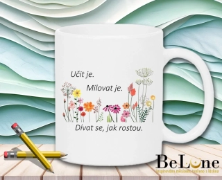 Učit je. Milovat je. Dívat se, jak rostou.