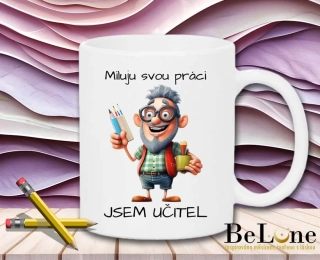 Miluju svoji práci – jsem učitel | Vtipný hrnek pro pana učitele