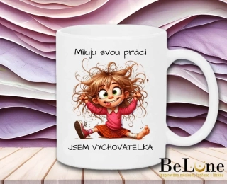 Miluju svoji práci – jsem vychovatelka | Vtipný hrnek pro paní vychovatelku