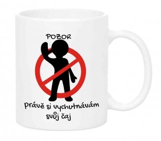 Pozor! Právě si vychutnávám svůj čaj/svou kávu